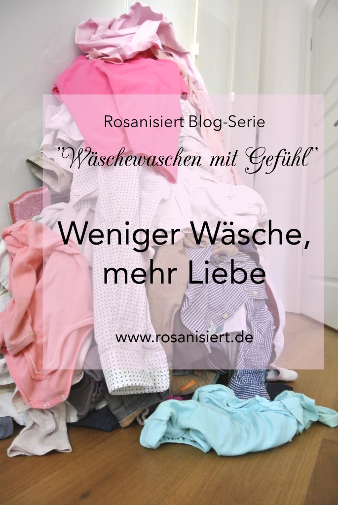 Rosanisiert Blog-Serie "Weniger Wäsche mehr Liebe"